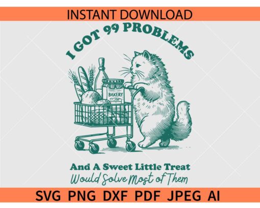 I Got 99 Problems and a sweet little treat would solve most of them SVG, Vintage Retro Funny Cat Grocery Shopping SVG
