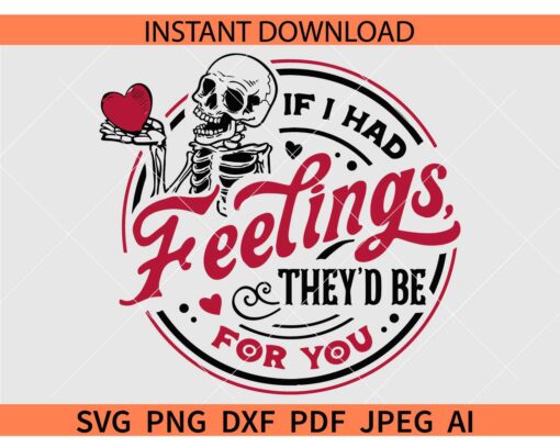 If I Had Feelings They'd Be For You SVG, Skeleton Valentines Day SVG, Funny valentine's day Skeleton SVG