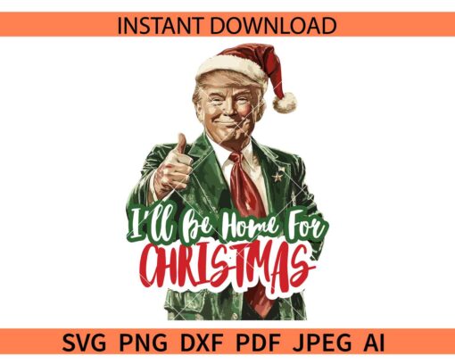 I'll be Home for christmas Trump SVG, Trump with Santa Hat I'll be Home for christmas SVG