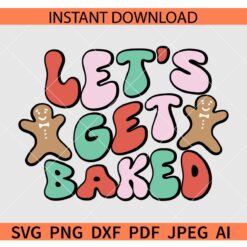 Lets Get Baked Gingerbread SVG, Christmas gingerbread SVG, Retro Lets Get Baked Gingerbread SVG