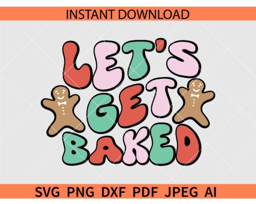 Lets Get Baked Gingerbread SVG, Christmas gingerbread SVG, Retro Lets Get Baked Gingerbread SVG