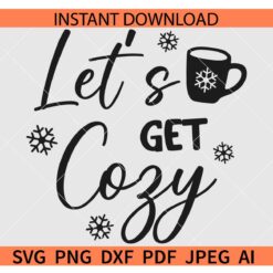 Let's Get Cozy SVG, Christmas Winter Let's Get Cozy SVG, Snowflake Let's Get Cozy SVG