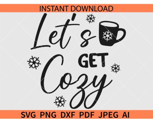 Let's Get Cozy SVG, Christmas Winter Let's Get Cozy SVG, Snowflake Let's Get Cozy SVG