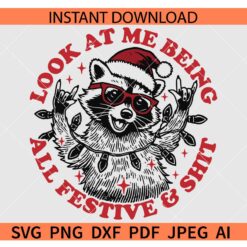 Look at me being all Festive and Shit Santa Racoon SVG, Christmas Feral girl SVG