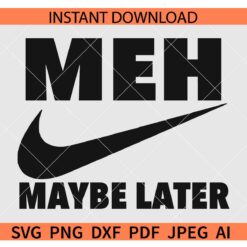 MEH Maybe later Nike SVG, Nike Logo MEH Maybe later SVG