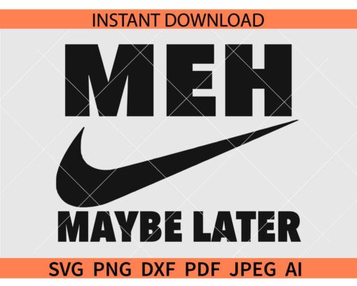 MEH Maybe later Nike SVG, Nike Logo MEH Maybe later SVG