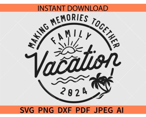 Making memories together family vacation 2024 SVG, Summer Family Vacation 2024 SVG