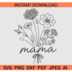 Mama wild flowers SVG, Wild Flowers Mothers Day SVG, Wild Flowers Mama SVG