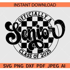 Officially a Senior Class of 2025 SVG, Class of 2025 Senior SVG, Checkered Officially a Senior 2025 SVG