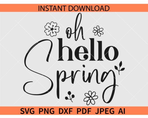 Oh Hello Spring SVG, Floral Hello Spring SVG, Oh Hello Spring Flowers  SVG