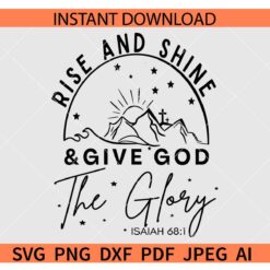 Rise and Shine and Give God the Glory SVG, Isaiah 68 1 Rise and Shine and Give God the Glory SVG