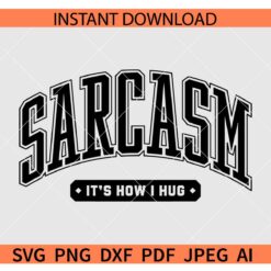 Sarcasm It's How I Hug' SVG, Varsity Font Sarcasm It's How I Hug' SVG, Sarcasm Varsity Font It's How I Hug' SVG