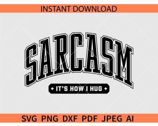 Sarcasm It's How I Hug' SVG, Varsity Font Sarcasm It's How I Hug' SVG, Sarcasm Varsity Font It's How I Hug' SVG
