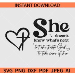 She Doesn't Know What's Next but she trusts God to take care of her SVG