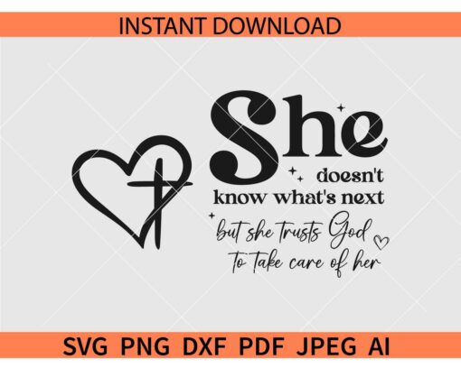 She Doesn't Know What's Next but she trusts God to take care of her SVG