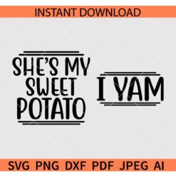 She's My Sweet Potato I Yam SVG, She's my sweet potato SVG, Couple Thanksgiving SVG