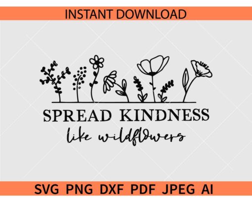 Spread kindness like wildflowers SVG, Floral Spread kindness like wildflowers SVG