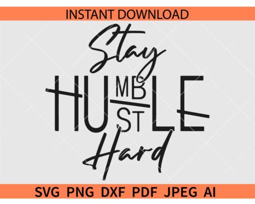 Stay Humble Hustle Hard SVG, Boss t-shirts Svg, Entrepreneur SVG