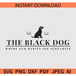 The Black Dog where old habits die screaming 2024 SVG, The Black Dog Tortured Poets Department SVG
