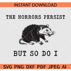 The Horrors Persist but so do I racoon SVG
