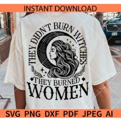 They Didn't Burn Witches They Burned Women Crescent Moon SVG, Witchy Women SVG