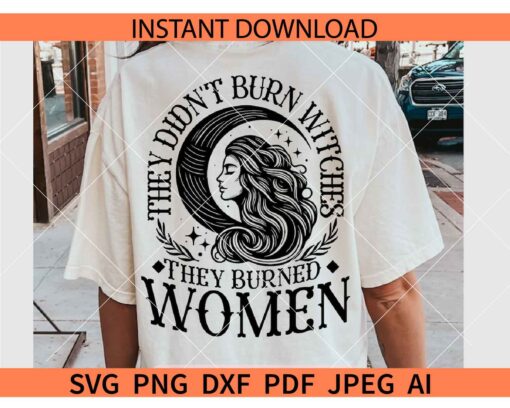 They Didn't Burn Witches They Burned Women Crescent Moon SVG, Witchy Women SVG
