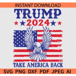 Trump 2024 take America back Flag SVG, Trump 2024 take America back Eagle SVG