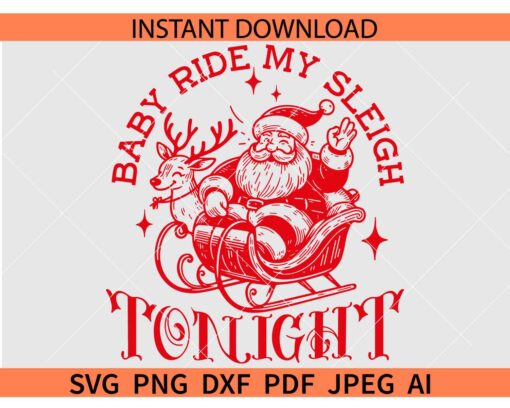 Baby ride my sleigh tonight SVG, Deer pulling Santa on Sleigh SVG, Santa Christmas Saying SVG