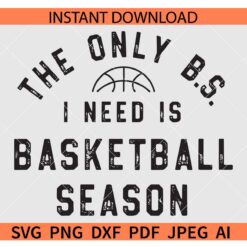 Basketball Season SVG, The Only BS I need is Basketball Season SVG