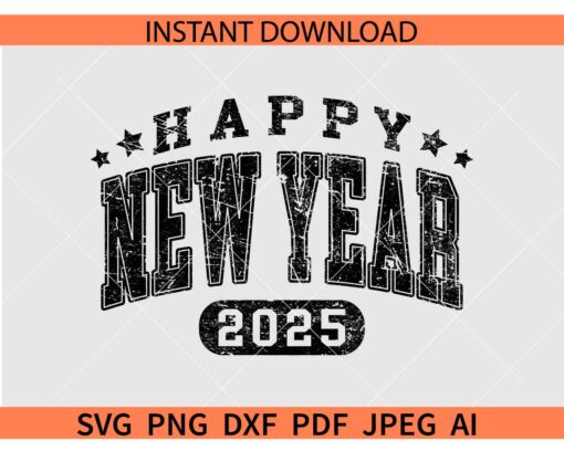Distressed Happy New Year 2025 SVG, Grunge Happy New Year 2025 Varsity Font SVG