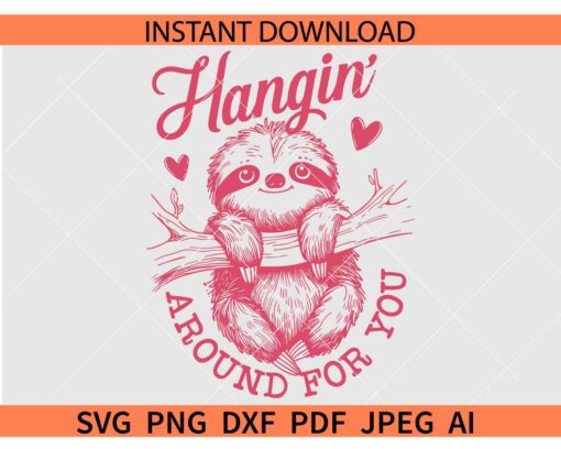 Hangin' around for you Sloth SVG, Valentine Sloth SVG