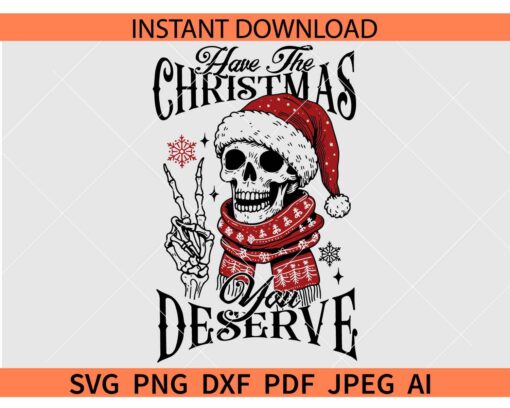 Have the Christmas you deserve Skeleton Peace hand SVG,  Santa Skeleton Have the Christmas you deserve SVG