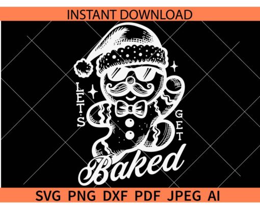 Lets Get Baked Ginger bread with sunglasses SVG, Santa Ginger Bread Lets Get Baked SVG