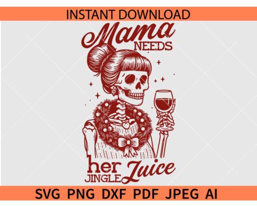 Mama needs her jingle juice SVG, Mama Skeleton with wine SVG