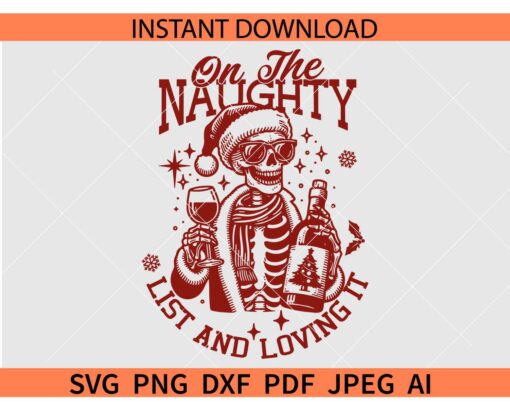 On the Naughty List and Loving it SVG, Skeleton with wine On the Naughty List and Loving it SVG