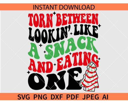 Torn Between Looking Like a Snack and Eating One Christmas Tree Cakes SVG PNG EPS DXF