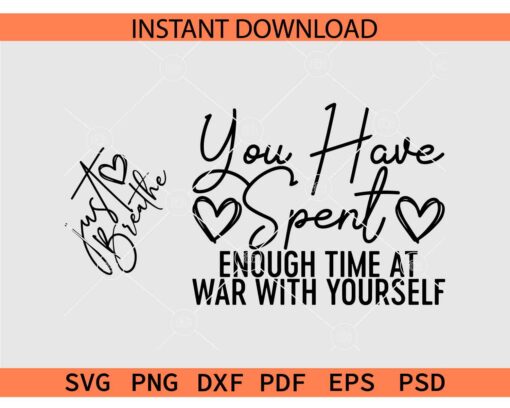 Just Breathe SVG, Dandelion SVG, Just Breathe You Have Spent Enough Time at War with Yourself SVG