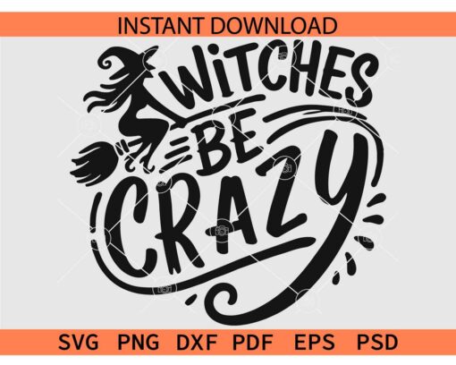 Witches be Crazy SVG, Halloween Witch SVG, Flying Halloween Witch SVG
