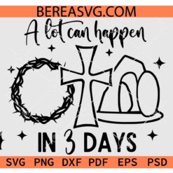 A Lot Can Happen in 3 Days SVG, Easter 3 Days Saying SVG, Empty Tomb SVG, Crown of Thorns SVG