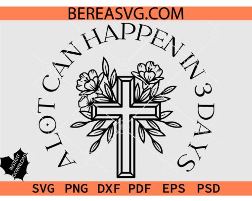 A Lot Can Happen in 3 Days SVG, Floral cross A Lot Can Happen in 3 Days SVG, Jesus Resurrection SVG