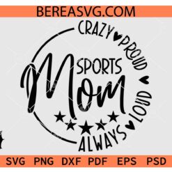 Crazy Proud Always Loud Sports Mom SVG, Sports Mama SVG