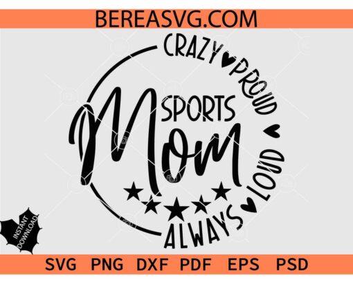 Crazy Proud Always Loud Sports Mom SVG, Sports Mama SVG