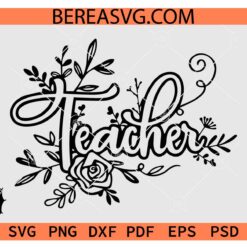 Flower Teacher SVG, Floral Teacher SVG, Teacher Flowers SVG