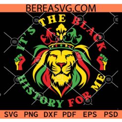 It's The Black History For Me Lion Face SVG, King Lion It's The Black History For Me SVG