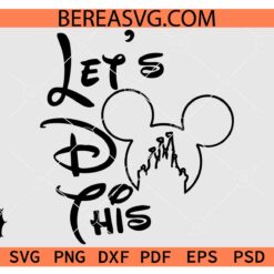 Let's do this Mickey SVG, Disney Trip SVG, Disney vacation SVG, Mickey Castle Let's do this SVG