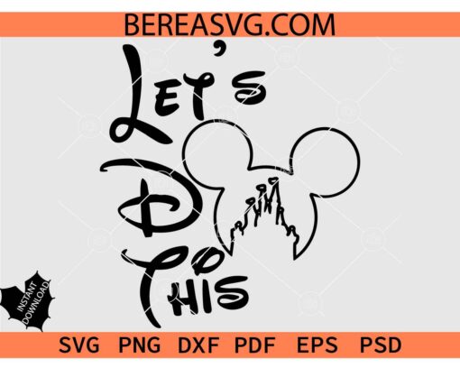 Let's do this Mickey SVG, Disney Trip SVG, Disney vacation SVG, Mickey Castle Let's do this SVG
