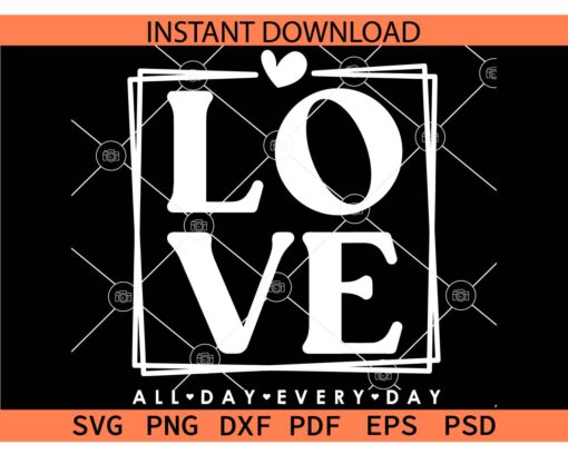 Love All Day Every Day SVG, Valentine SVG, Valentines Day SVG
