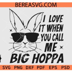 Love It When You Call Me Big Hoppa Svg, Daddy Bunny svg