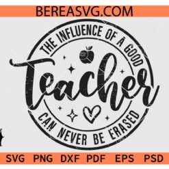 The influence of a good teacher can never be erased SVG PNG DXF EPS