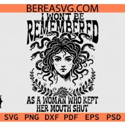 I Won't Be Remembered As A Woman Who Kept Her Mouth Shut Svg Png